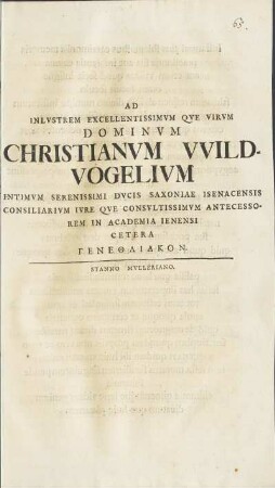 Ad Inlvstrem Excellentissimvm Qve Virvm Dominvm Christianvm Wildvogelivm Intimvm ... Qve Consvltissimvm Antecessorem In Academia Ienensi Cetera ... ΓΕΝΕΘΛΙΑΚΟΝ