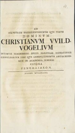 Ad Inlvstrem Excellentissimvm Qve Virvm Dominvm Christianvm Wildvogelivm Intimvm ... Qve Consvltissimvm Antecessorem In Academia Ienensi Cetera ... ΓΕΝΕΘΛΙΑΚΟΝ
