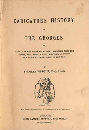 Caricature history of the Georges; or, Annals of the House of Hanover