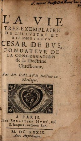 La vie tres-exemplaire de l'illustre et bien-heureux Cesar de Bus, fondateur de la Congregation de la Doctrine Chrétienne