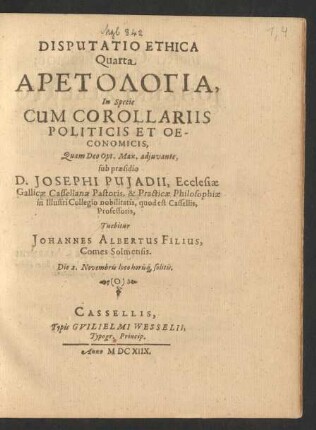 Disputatio Ethica Quarta Aretologia, In specie Cum Corollariis Politicis Et Oeconomicis, Quam ... Tuebitur Johannes Albertus Filius, Comes Somensis. Die 2. Novembris loco horisq[ue] solitis