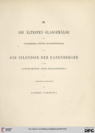 IV. Die ältesten Glasgemälde des Chorherren-Stiftes Klosterneuburg und die Bildnisse der Babenberger in der Cistercienser-Abtei Heiligenkreuz