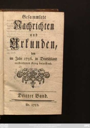 Bd. 3: Gesammlete Nachrichten und Urkunden, den im Jahr 1756. in Deutschland entstandenen Krieg betreffend