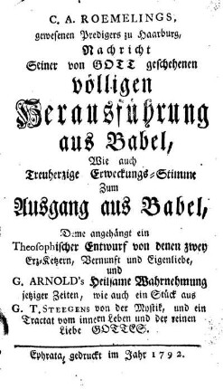 C. A. Roemelings, gewesenen Predigers zu Haarburg, Nachricht Seiner von Gott geschehenen völligen Herausführung aus Babel, Wie auch Treuherzige Erweckungs-Stimme Zum Ausgang aus Babel