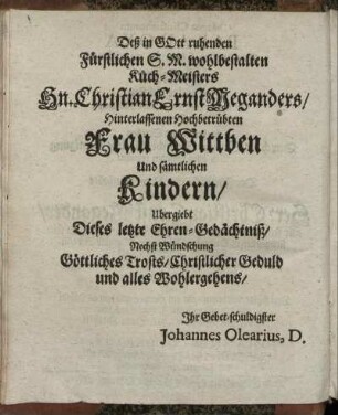 Deß in Gott ruhenden Fürstlichen S. M. wohlbestalten Küch-Meisters Hn. Chrsitian Ernst Meganders/ Hinterlassenen Hochbetrübten Frau Wittben und sämtlichen Kindern [...]