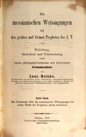 Die messianischen Weissagungen bei den großen und kleinen Propheten des A. T. : Einleitung, Grundtext und Übersetzung nebst einem philogisch-kritischen und historischen Commentar, 1. Den Commentar über die messianischen Weissagungen im ersten Theile des Propheten Jesaia enthaltend