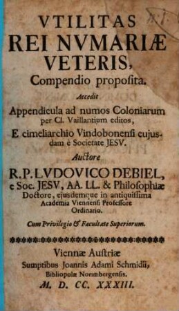 Vtilitas Rei Nvmariae Veteris, Compendio proposita : Accedit Appendicula ad numos Coloniarum per Cl. Vaillantium editos, E cimeliarchio Vindobonensi cujusdam e Societate Jesv