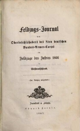 Feldzugs-Journal des Oberbefehlshabers des 8ten deutschen Bundes-Armee-Corps im Feldzuge des Jahres 1866 in Westdeutschland : (Im Auszug mitgetheilt.)
