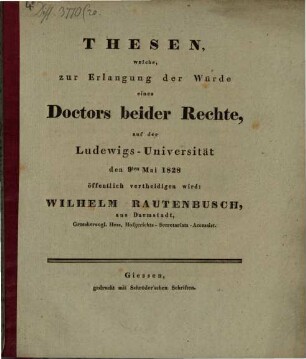 Thesen, welche zur Erlangung der Würde eines Doctors beider Rechte ... vertheidigen wird Wilhelm Rautenbusch