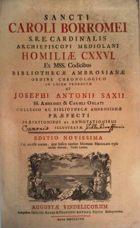 Sancti Caroli Borromei S.R.E. Cardinalis Archiepiscopi Mediolani Homiliæ CXXVI. : Ex Mss. Codicibus Bibliothecæ Ambrosianæ Ordine Chronologico In Lucem Productæ