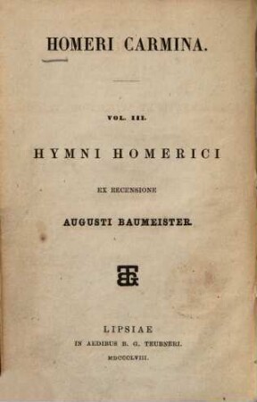 Homēru epē : ad optimorum librorum fidem expressa. 3, Hymni Homerici : Accedentibus Epigrammatis et Batrachomyomachia. Homero volgo attributis