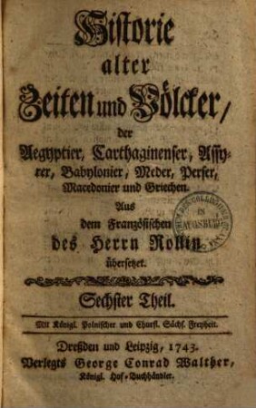 Historie alter Zeiten und Völker, der Aegyptier, Carthaginenser, Assyrer, Babylonier, Meder, Perser, Macedonier und Griechen, 6
