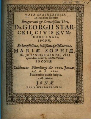 Vota Gratulatoria In secundas Nuptias ... Georgii Starckii, Civis Numburgensis, Sponsi, Et ... Mariae Sophiae, Dn. Johannis Harnisii ... relictae Viduae, Sponsae ...