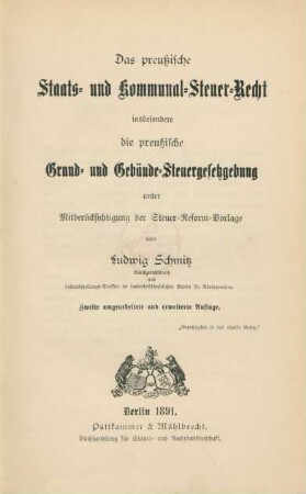 Das preußische Staats- und Kommunal-Steuer-Recht, insbesondere die preußische Grund- und Gebäude-Steuergesetzgebung unter Mitberücksichtigung der Steuer-Reform-Vorlage