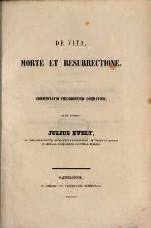 De vita, morte et resurrectione : Commentatio philosophico dogmatica