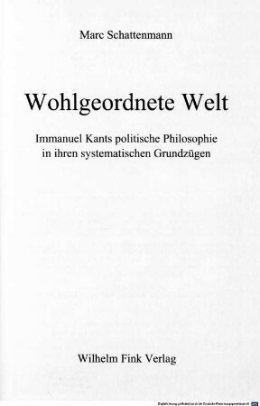 Wohlgeordnete Welt : Immanuel Kants politische Philosophie in ihren systematischen Grundzügen