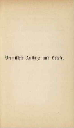 Vermischte Aufsätze und Briefe