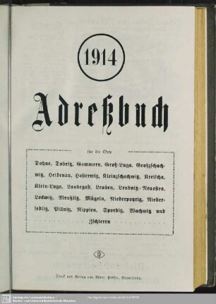 1914: Adreßbuch für die Orte Dohna, Dobritz, Gommern, Groß-Luga, Großzschachwitz, Heidenau, Hosterwitz, Kleinzschachwitz, Kreischa, Klein-Luga, Laubegast, Leuben, Leubnitz-Neuostra, Lockwitz, Meußlitz, Mügeln, Niederpoyritz, Niedersedlitz, Pillnitz, Rippien, Sporbitz, Wachwitz und Zschieren