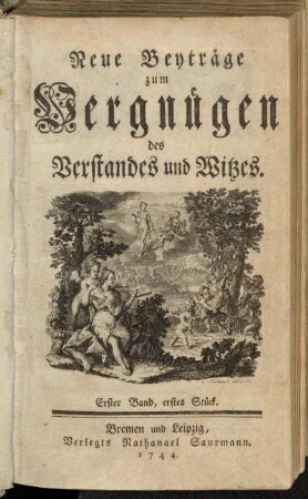 Neue Beyträge zum Vergnügen des Verstandes und Witzes. Erster Band, erstes Stück.
