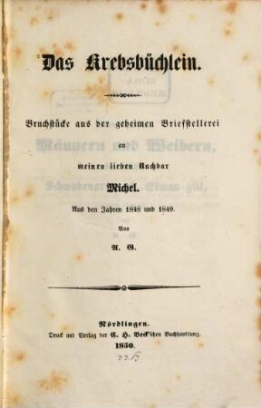 Das Krebsbüchlein : Bruckstücke aus der geheimen Briefstellerei an meinen lieben Nachbar Michel. Aus den Jahren 1848 und 1849