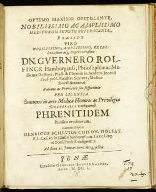 Optimo Maximo Opitulante ... Praeside Viro ... Dn. Guernero Rolfinck Hamburgensi ... Phrenitidem Publico eruditorum examini subiicit Henricus Schaevius Chilon. Holsat. ... Ad diem 11. Ianuar ...