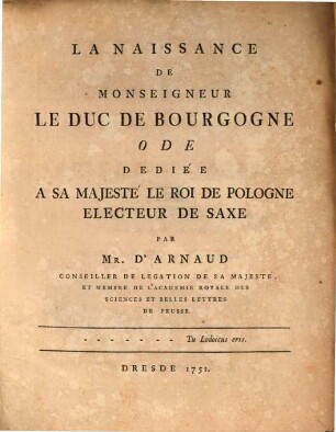 La Naissance De Monseigneur Le Duc De Bourgogne : Ode Dediée A Sa Majesté Le Roi De Pologne Electeur De Saxe