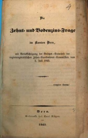 Die Zehnt- und Bodenzins-Frage im Kanton Bern, mit Berücksichtigung der Gesetzes-Entwürfe der regierungsräthlichen Zehnt-Liquidations-Commission vom 2. Juli 1845