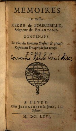 Mémoires de Messire Pierre de Bourdeille, Seigneur de Brantôme, Contenant Les Vies des Hommes illustres et grands Capitaines François de son temps, 1