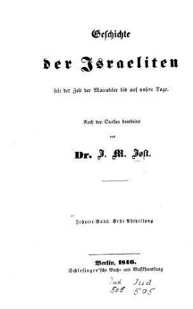 Geschichte der Israeliten seit der Zeit der Maccabäer bis auf unsre Tage / nach den Quellen bearb. I. M. Jost