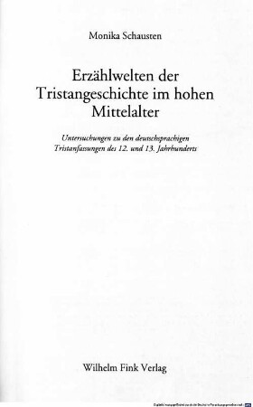 Erzählwelten der Tristangeschichte im hohen Mittelalter : Untersuchungen zu den deutschsprachigen Tristanfassungen des 12. und 13. Jahrhunderts