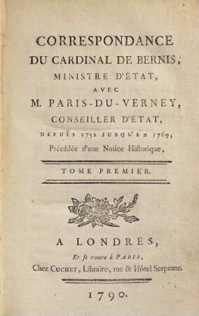 Correspondance du Cardinal de Bernis, ministre d'État, avec M. Paris-Du-Verney, conseiller d'État : depuis 1752 jusqu'en 1769 ; précédée d'une notice historique. 1