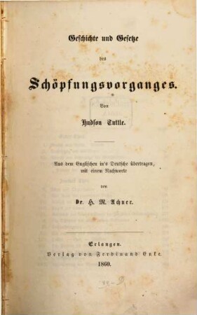 Geschichte und Gesetze des Schöpfungsvorganges : Aus dem Engl. ins deutsche übertragen, mit einem Nachworte von Dr. H. M. Achner