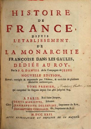 Histoire De France, Depuis L'Établissement De La Monarchie Françoise Dans Les Gaules, 1. qui comprend les Regnes depuis l'an 486. jusqu'en 814.