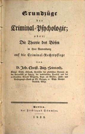 Grundzüge der Criminal-Psychologie : oder: Die Theorie des Bösen in ihrer Anwendung auf die Criminal-Rechtspflege