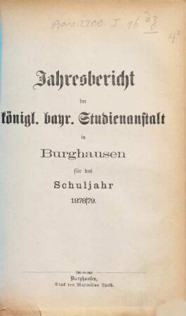 Jahresbericht über die Kgl. Bayer. Studienanstalt und das Kgl. Studienseminar in Burghausen : für das Schuljahr ..., 1878/79