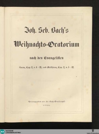 5,2: Joh. Seb. Bach's Weihnachts-Oratorium nach den Evangelisten Lucas, Cap. 2, v. 1 - 21 und Matthäus, Cap. 2, v. 1 - 12