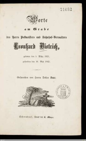 Worte am Grabe des Herrn Postmeisters und Bahnhof-Verwalters Leonhard Dietrich : geboren den 5. März 1821, gestorben den 16. Mai 1865