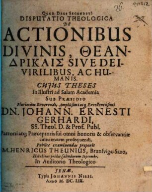 Disputatio Theologica De Actionibus Divinis, Theandrikais, Sive Deivirilibus, Ac Humanis