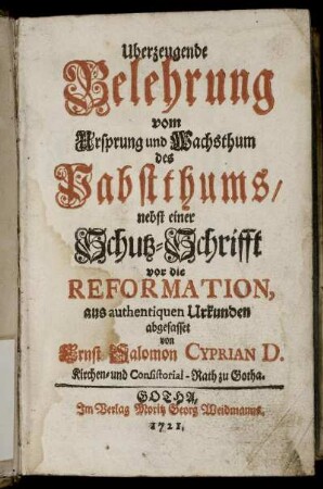 Uberzeugende Belehrung vom Ursprung und Wachsthum des Pabstthums : nebst einer Schutz-Schrifft vor die Reformation