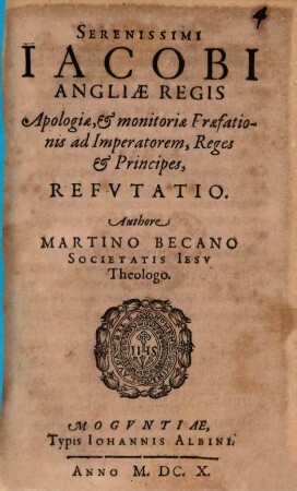 Serenissimi Jacobi Angliae Regis Apologiae, & monitoriae Praefationis ad Imperatorem, Reges & Principes, Refvtatio