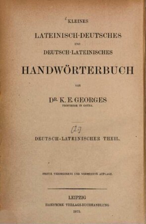 Kleines lateinisch-deutsches und deutsch-lateinisches Handwörterbuch. 2, Kleines deutsch-lateinisches Handwörterbuch