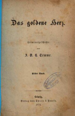 Das goldene Herz : Criminalgeschichte. 1. Band