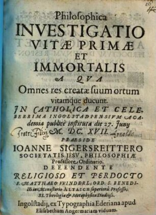 Philosophica Investigatio Vitae Primae Et Immortalis A Qua Omnes res creatae suum ortum vitamque ducunt