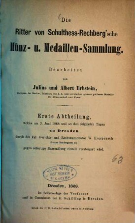 Die Ritter-von-Schulthess-Rechberg'sche Münz- und Medaillen-Sammlung : als Anhang zum Thaler-Cabinet des verstorbenen Herrn K. G. Ritter von Schulthess-Rechberg, 1. Am 2.Juni 1868 und an den folgenden Tagen zu Dresden versteigert. 1868