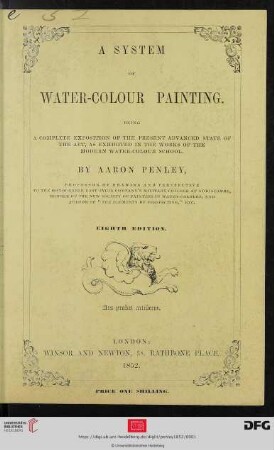 A System Of Water-Colour Painting : Being A Complete Exposition Of The Present Advanced State Of The Art, As Exhibited In The Works Of The Modern Water-Colour School