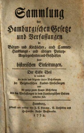 Sammlung der hamburgischen Gesetze und Verfassungen in Bürger- und kirchlichen, auch Cammer-, Handlungs- und übrigen Policey-Angelegenheiten und Geschäften samt historischen Einleitungen. 11. 1772