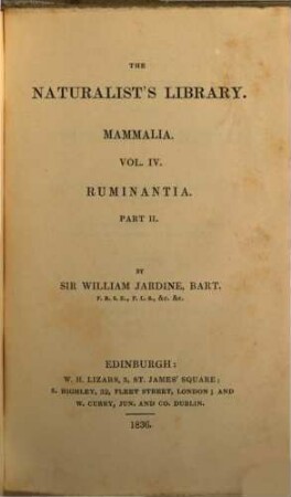 The Naturalist's Library, I. Mammalia, Vol. 4. Ruminantia