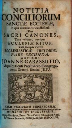 Notitia Conciliorum Sanctae Ecclesiae : In qua elucidantur exactissimè Tum Sacri Canones, Tum veteres, novique Ecclesiae Ritus, Tum praecipuae Partes Ecclesiasticae Historiae, 2