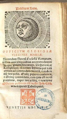 Officium gloriosae virginis Mariae : Secundum Sancta[m] Eclesia[m] Romanam, tribus anni temporibus accomodatum: ... Multae praeterea orationes, & animae comme[n]datio, cum quis est morti proximus ...