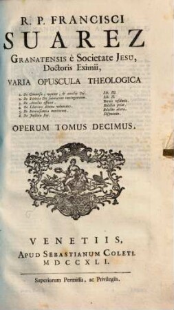 R.P. Francisci Suarez E Societate Jesu, Opera Omnia hactenus edita, 10. Varia Opuscula Theologica